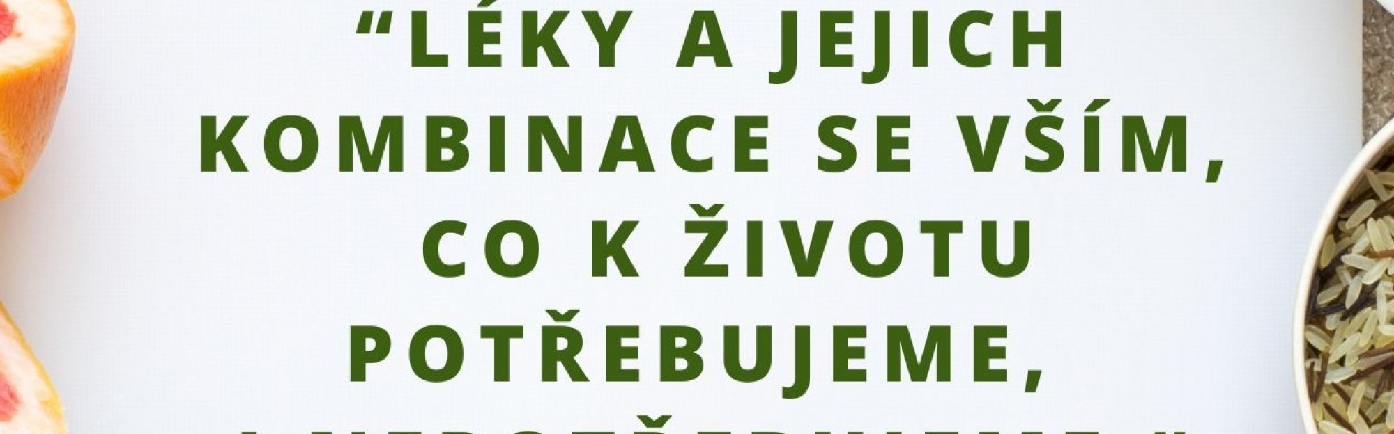 “Léky a jejich kombinace se vším, co k životu potřebujeme i nepotřebujeme“