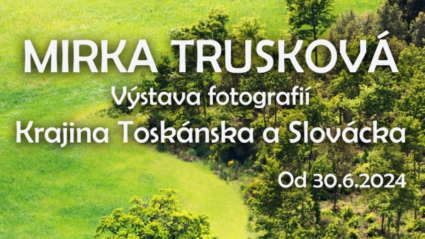 Výstava fotografií “KRAJINA TOSKÁNSKA A SLOVÁCKA” Miroslava Trusková  - Galerie Univerzita Tábor